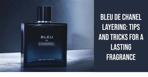 Bleu De Chanel Layering: Tips and Tricks for a Lasting Fragrance